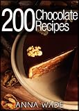 200 Chocolate Recipes - Cookies, Cakes, Desserts, Etc..