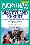 Everything Family Guide to the Disneyland Resort, California Adventure, Universal Studios, and the Anaheim AreA