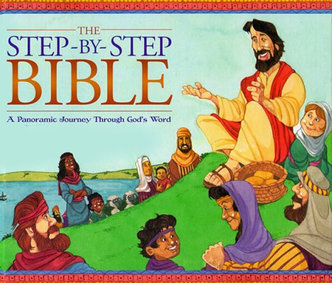 The Step-By-Step Bible: A Panoramic Journey Through God's Word