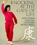 Knocking At The Gate of Life and Other Healing Exercises from China