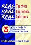 Real Teachers, Real Challenges, Real Solutions: 25 Ways to Handle the Challenges of the Classroom Effectively