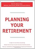 Planning Your Retirement - What You Need to Know: Definitions, Best Practices, Benefits and Practical Solutions