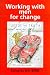 Working with Men for Change: Gender, Change and Society (Gender, change & society)