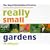 Really Small Gardens: A practical guide to gardening in a truly small space