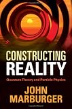 Constructing Reality: Quantum Theory and Particle Physics
