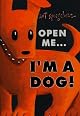 Open Me...I'm a Dog