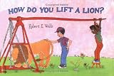 How Do You Lift a Lion?