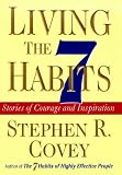 Living the 7 Habits: Stories of Courage and Inspiration