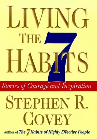 Living the 7 Habits: Stories of Courage and Inspiration