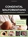 Congenital Malformations: Evidence-Based Evaluation and Management