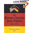 The German-American Forty-Eighters, 1848-1998 (Max Kade German-American Center, Indiana University-Purdue University at... by E. Bruncken, Don Heinrich Tolzmann, M. J. Becker, and Max Kade German-American Center