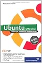 Ubuntu GNU/Linux. Grundlagen, Anwendung, Administration. Aktuell zu "Edgy Eft" und "Dapper Drake". Mit 2 DVDs.