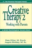Creative Therapy 2
 Working with Parents (Practical Therapist),
Kate Ollier