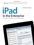 iPad in the Enterprise: Developing and Deploying Business Applications