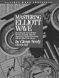 Mastering Elliott Wave: Presenting the Neely Method - The First Scientific Objective Approach to Market Forecasting with the Elliott Wave Theory