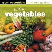 Grow Vegetables (Green Essentials - Organic Guides)