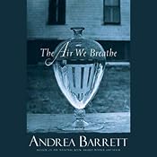 The Air We Breathe | [Andrea Barrett]