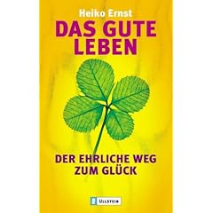 Das gute Leben: Der ehrliche Weg zum Gl�ck