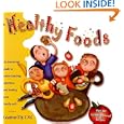 Healthy Foods : An Irreverent Guide to Understanding Nutrition and Feeding Your Family Well by Leanne Ely