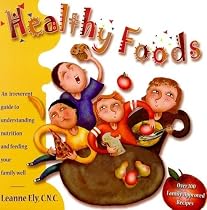 Healthy Foods: An Irreverent Guide to Understanding Nutrition and Feeding Your Family Well