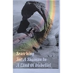Searching for a Shaman in a Land of Disbelief