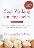 Stop Walking on Eggshells: Taking Your Life Back When Someone You Care about Has Borderline Personality Disorder