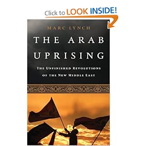 The Arab Uprising: The Unfinished Revolutions of the New Middle East