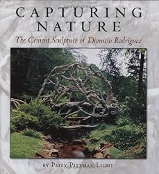 Capturing Nature: The Cement Sculpture of Dionicio Rodriquez (Rio Grande/Rio Bravo: Borderlands Culture & Traditions)