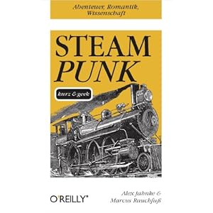 Steampunk kurz & geek (O'Reillys Taschenbibliothek)