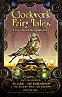 Clockwork Fairy Tales: A Collection of Steampunk Fables