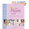 Das Mami Buch: Schwangerschaft, Geburt und die zehn Monate danach
