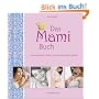 Das Mami Buch: Schwangerschaft, Geburt und die zehn Monate danach