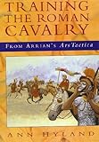 Training the Roman cavalry : from Arrian's Ars Tactica