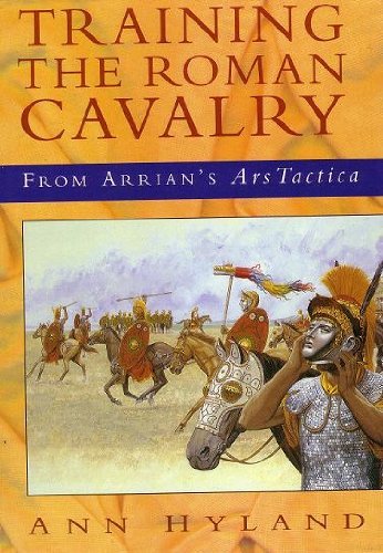 Training the Roman Cavalry: From Arrian's Ars Tactica (Military series)
