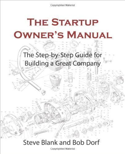 The Startup Owner's Manual: The Step-By-Step Guide for Building a Great Company by Steve Blank, Bob Dorf on 01/03/2012 unknown edition