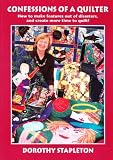 Confessions of a Quilter: How to Make Features Out of Disasters, and Create More Time to Quilt!