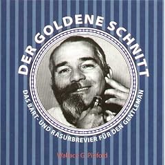 Der goldene Schnitt. Das Bart- und Rasurbrevier f�r den Gentleman.