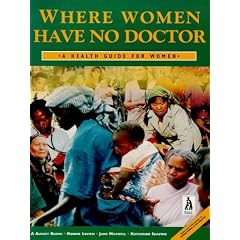 Where Women Have No Doctor: A Health Guide for Women
