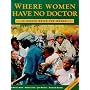 Where Women Have No Doctor: A Health Guide for Women
