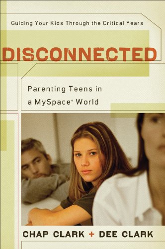 Disconnected: Parenting Teens in a MySpace World, by Chap Clark, Dee Clark