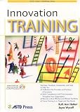 Innovation Training (ASTD Trainer`s Workshop) (ASTD Trainer`s Workshop)