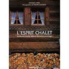 L'esprit chalet : Architecture, mobilier, objets et d�coration � la montagne