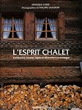 L'esprit chalet : Architecture, mobilier, objets et d�coration � la montagne