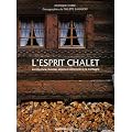 L'esprit chalet : Architecture, mobilier, objets et d�coration � la montagne