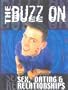 The Buzz On Sex, Dating, and Relationships