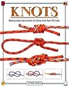 Knots: Step-by-Step Instructions for Tying More Than 50 Knots