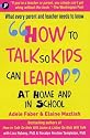 How to Talk So Kids Can Learn: At Home and in School