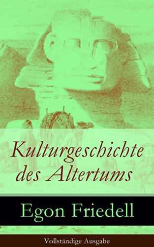 Kulturgeschichte des Altertums - Vollständige Ausgabe: Kulturgeschichte Ägyptens und des alten Orients + Kulturgeschichte Griechenlands (German Edition)