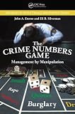 The Crime Numbers Game: Management by Manipulation (Advances in Police Theory and Practice)