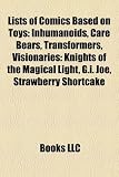 Lists of Comics Based on Toys: Inhumanoids, Care Bears, Transformers, Visionaries: Knights of the Magical Light, G.I. Joe, Strawberry Shortcake